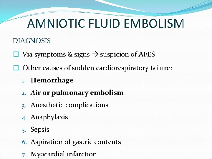 AMNIOTIC FLUID EMBOLISM DIAGNOSIS � Via symptoms & signs suspicion of AFES � Other