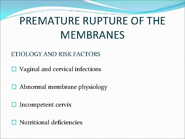 PREMATURE RUPTURE OF THE MEMBRANES ETIOLOGY AND RISK FACTORS � Vaginal and cervical infections