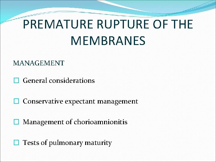 PREMATURE RUPTURE OF THE MEMBRANES MANAGEMENT � General considerations � Conservative expectant management �