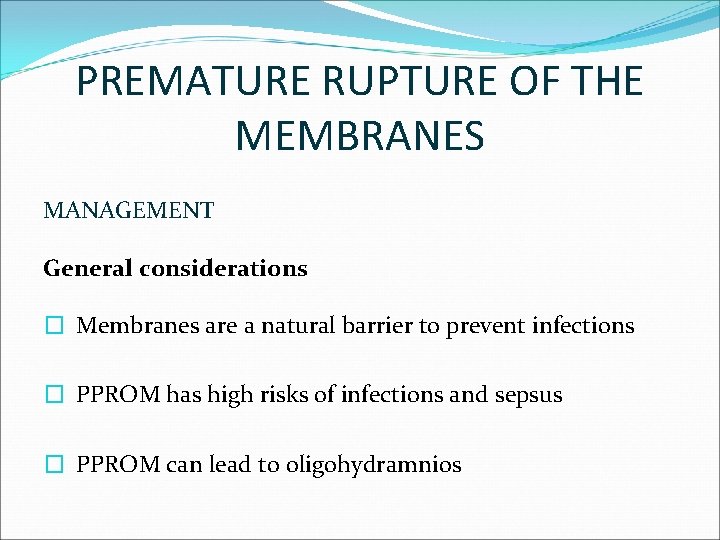 PREMATURE RUPTURE OF THE MEMBRANES MANAGEMENT General considerations � Membranes are a natural barrier
