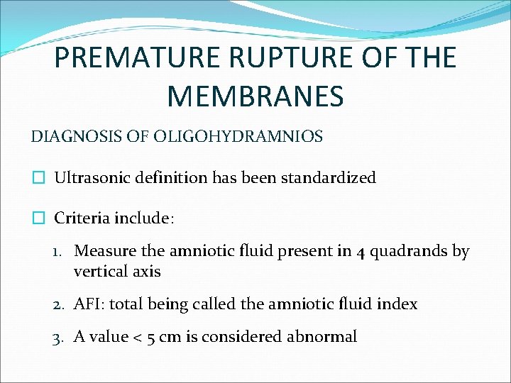 PREMATURE RUPTURE OF THE MEMBRANES DIAGNOSIS OF OLIGOHYDRAMNIOS � Ultrasonic definition has been standardized