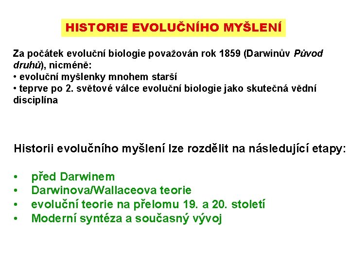 HISTORIE EVOLUČNÍHO MYŠLENÍ Za počátek evoluční biologie považován rok 1859 (Darwinův Původ druhů), nicméně: