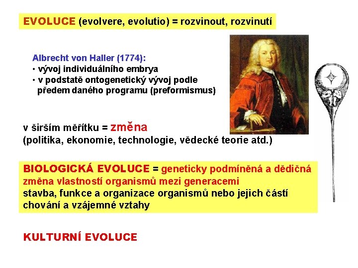 EVOLUCE (evolvere, evolutio) = rozvinout, rozvinutí Albrecht von Haller (1774): • vývoj individuálního embrya