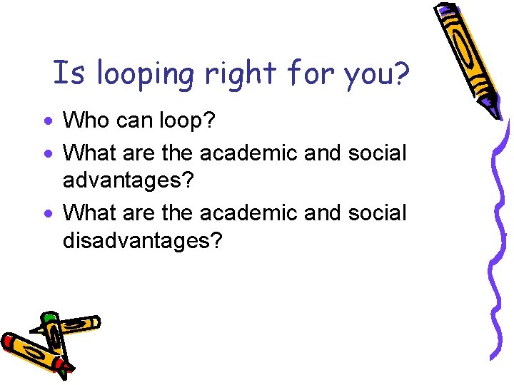 Is looping right for you? · Who can loop? · What are the academic