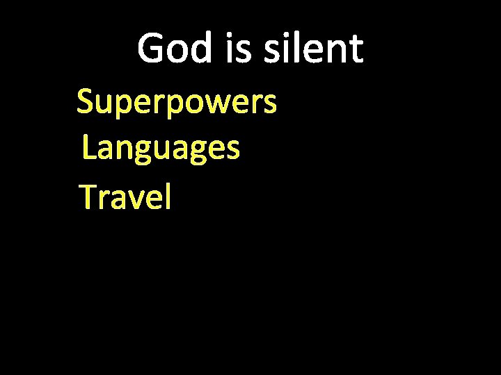 God is silent Superpowers Languages Travel 