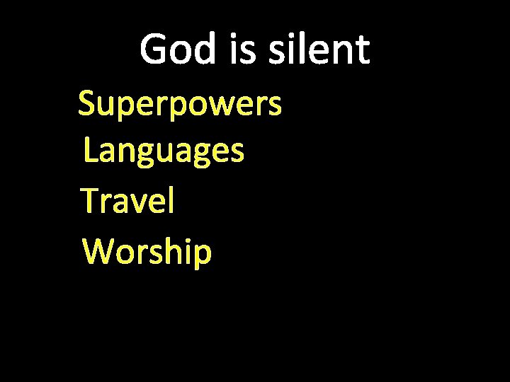 God is silent Superpowers Languages Travel Worship 