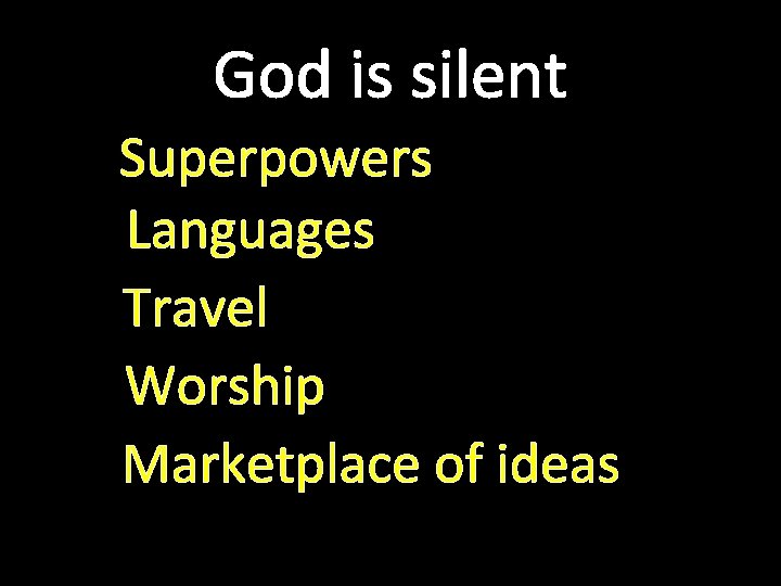 God is silent Superpowers Languages Travel Worship Marketplace of ideas 