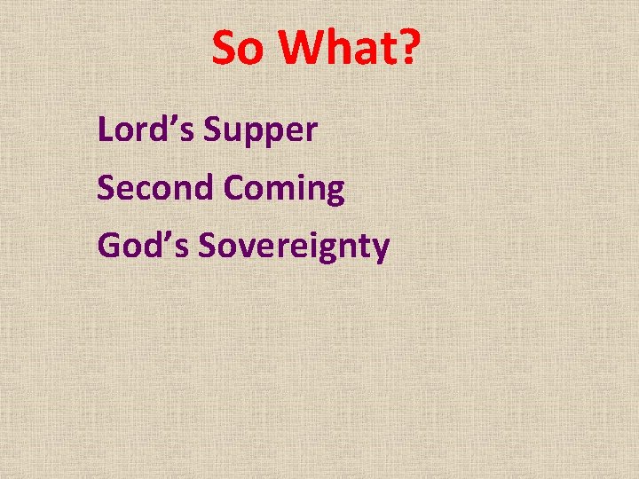 So What? Lord’s Supper Second Coming God’s Sovereignty 