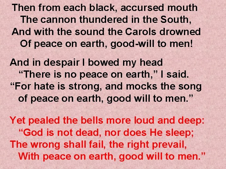 Then from each black, accursed mouth The cannon thundered in the South, And with