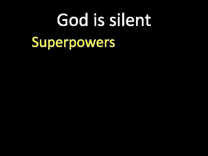 God is silent Superpowers 