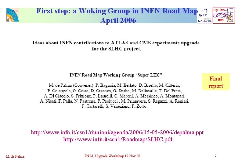 First step: a Woking Group in INFN Road Map April 2006 Dip. Fisica Bari