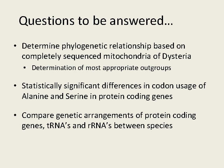 Questions to be answered… • Determine phylogenetic relationship based on completely sequenced mitochondria of