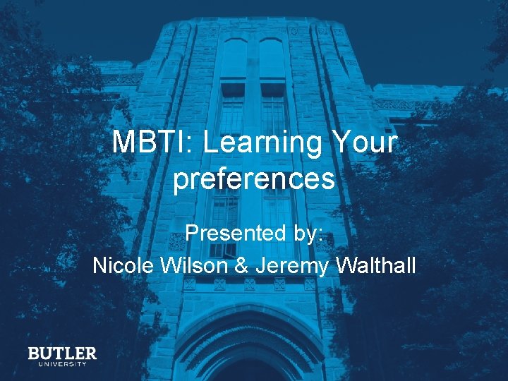 MBTI: Learning Your preferences Presented by: Nicole Wilson & Jeremy Walthall 