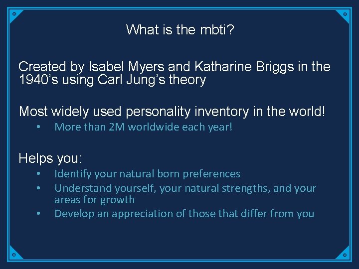 What is the mbti? Created by Isabel Myers and Katharine Briggs in the 1940’s