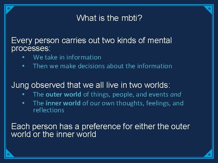 What is the mbti? Every person carries out two kinds of mental processes: •