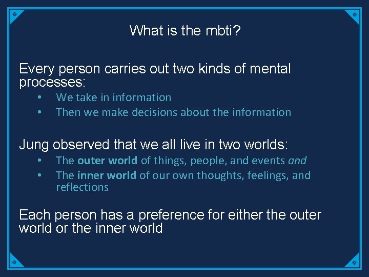 What is the mbti? Every person carries out two kinds of mental processes: •
