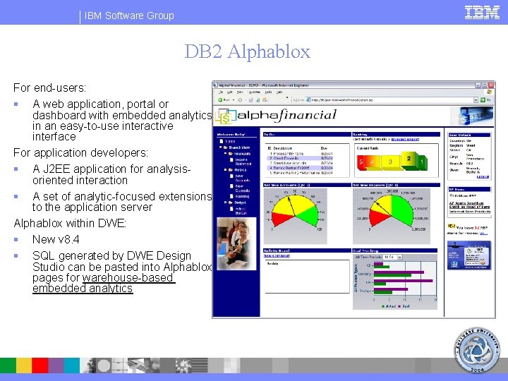 IBM Software Group DB 2 Alphablox For end-users: § A web application, portal or