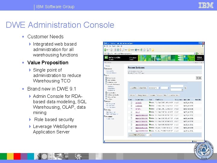 IBM Software Group DWE Administration Console § Customer Needs 4 Integrated web based administration