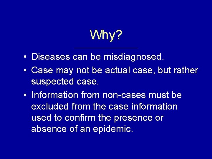 Why? • Diseases can be misdiagnosed. • Case may not be actual case, but