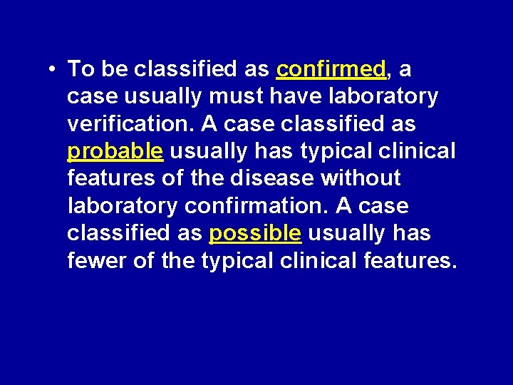  • To be classified as confirmed, a case usually must have laboratory verification.
