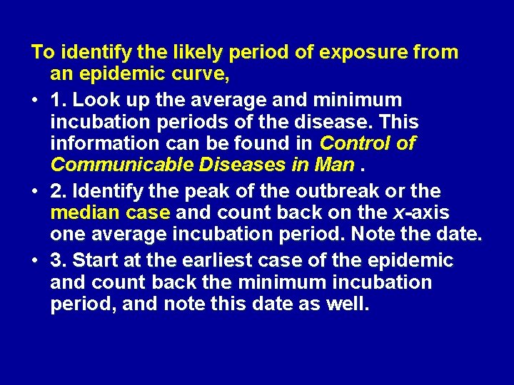 To identify the likely period of exposure from an epidemic curve, • 1. Look