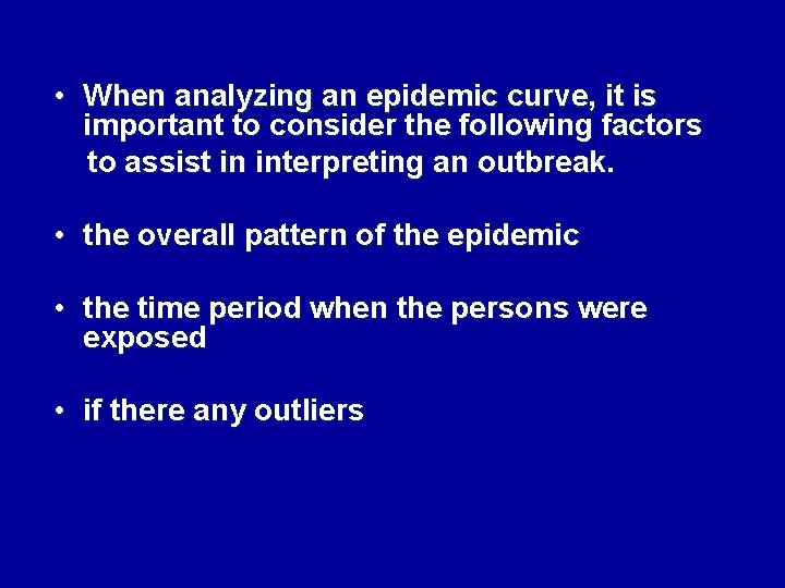  • When analyzing an epidemic curve, it is important to consider the following