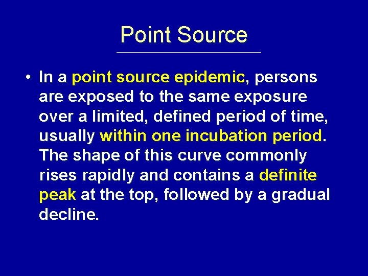Point Source • In a point source epidemic, persons are exposed to the same