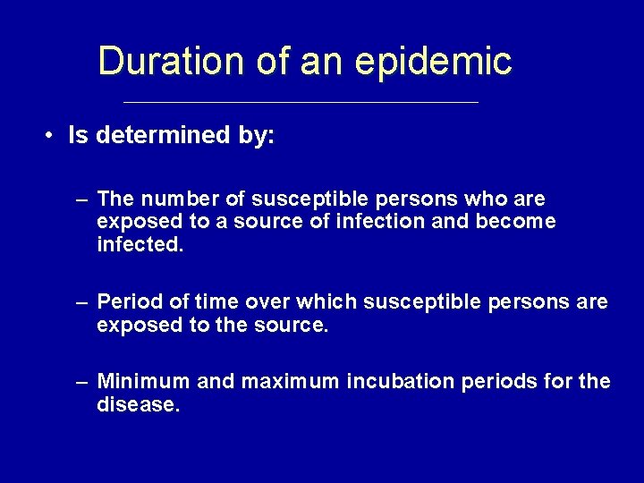 Duration of an epidemic • Is determined by: – The number of susceptible persons