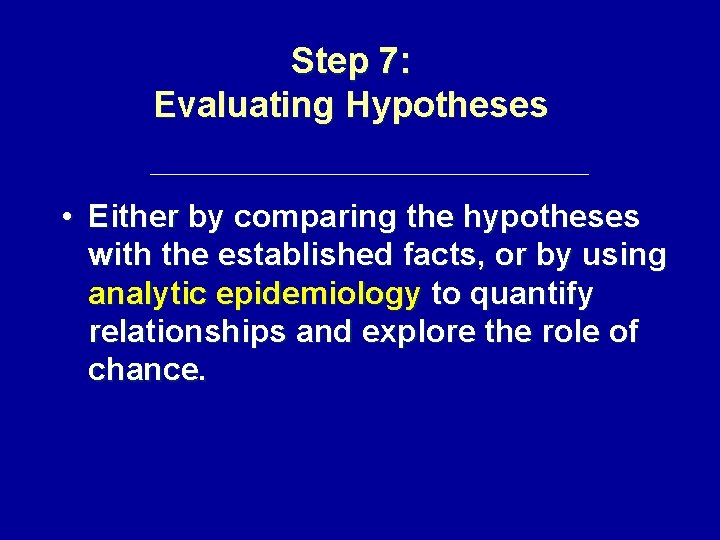 Step 7: Evaluating Hypotheses • Either by comparing the hypotheses with the established facts,