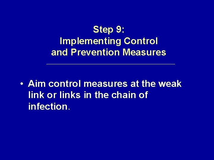 Step 9: Implementing Control and Prevention Measures • Aim control measures at the weak