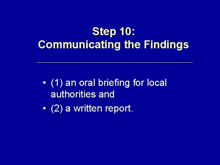 Step 10: Communicating the Findings • (1) an oral briefing for local authorities and