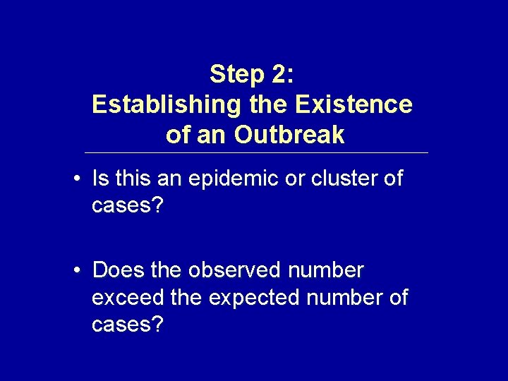 Step 2: Establishing the Existence of an Outbreak • Is this an epidemic or