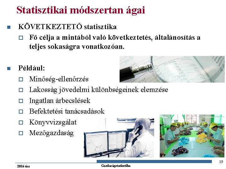 Statisztikai módszertan ágai n KÖVETKEZTETŐ statisztika o Fő célja a mintából való következtetés, általánosítás