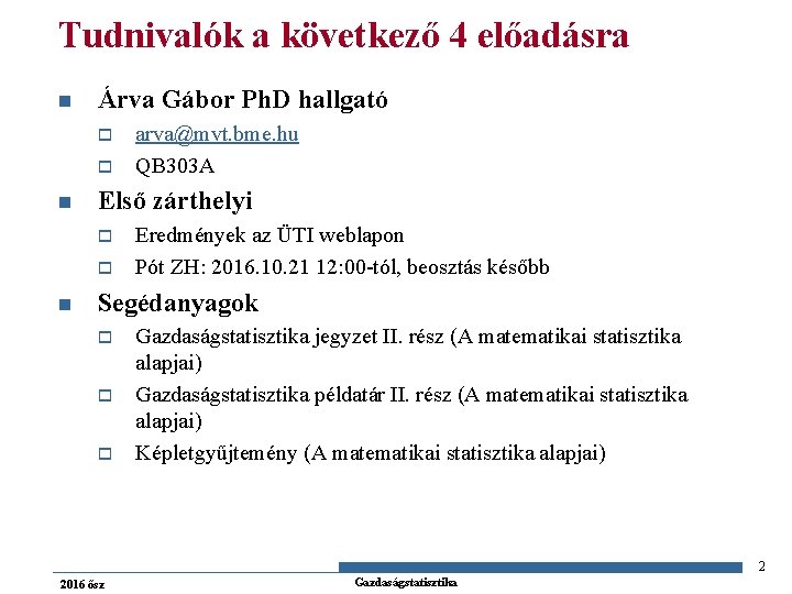 Tudnivalók a következő 4 előadásra n Árva Gábor Ph. D hallgató o o n