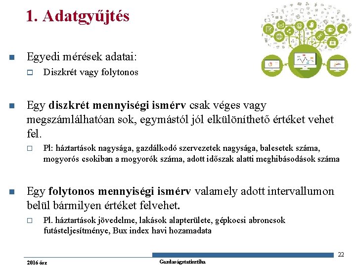 1. Adatgyűjtés n Egyedi mérések adatai: o n Egy diszkrét mennyiségi ismérv csak véges
