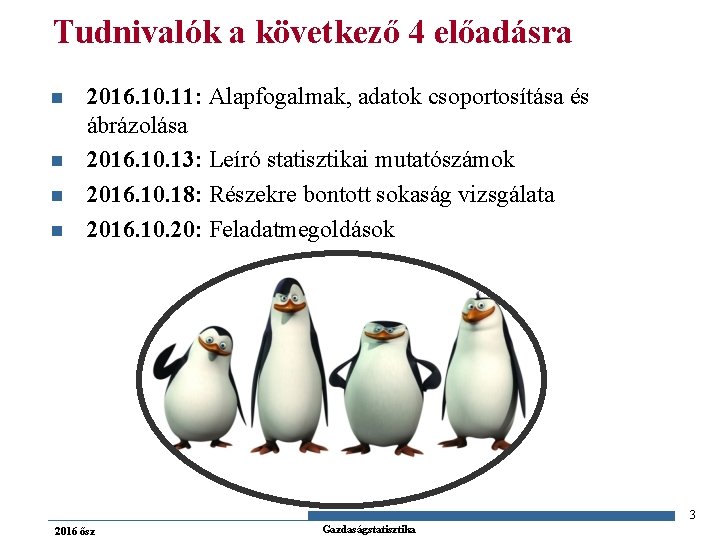 Tudnivalók a következő 4 előadásra n n 2016. 10. 11: Alapfogalmak, adatok csoportosítása és