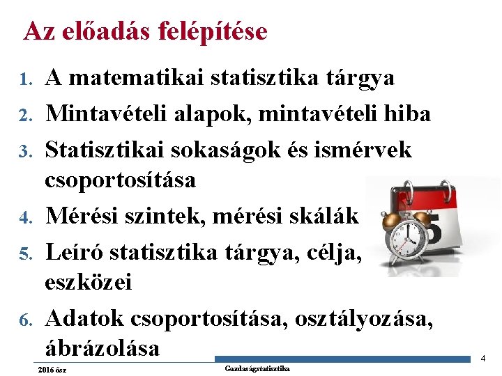 Az előadás felépítése 1. 2. 3. 4. 5. 6. A matematikai statisztika tárgya Mintavételi