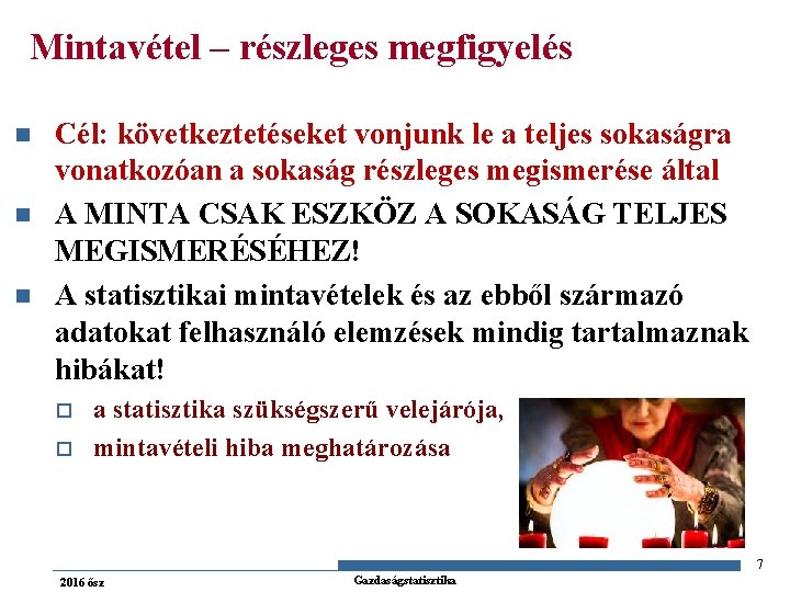 Mintavétel – részleges megfigyelés n n n Cél: következtetéseket vonjunk le a teljes sokaságra