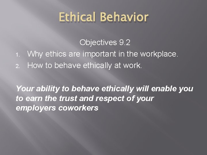 Ethical Behavior 1. 2. Objectives 9. 2 Why ethics are important in the workplace.