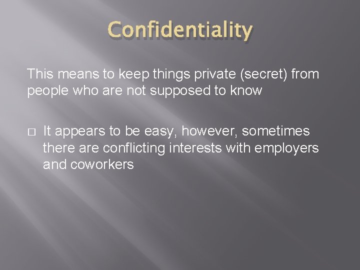 Confidentiality This means to keep things private (secret) from people who are not supposed