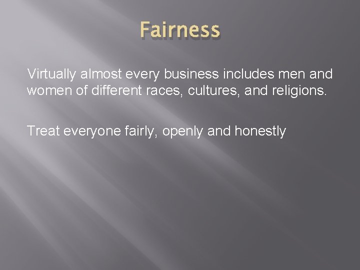 Fairness Virtually almost every business includes men and women of different races, cultures, and