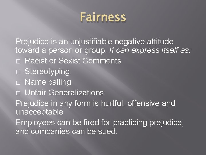 Fairness Prejudice is an unjustifiable negative attitude toward a person or group. It can