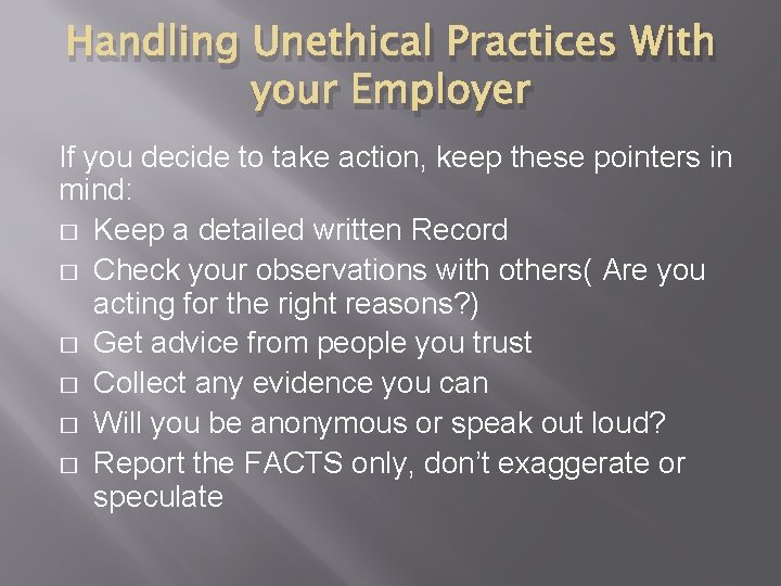 Handling Unethical Practices With your Employer If you decide to take action, keep these