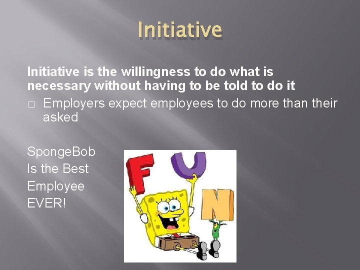 Initiative is the willingness to do what is necessary without having to be told