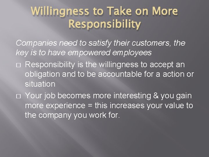 Willingness to Take on More Responsibility Companies need to satisfy their customers, the key
