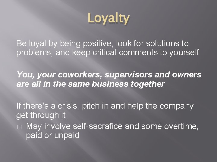 Loyalty Be loyal by being positive, look for solutions to problems, and keep critical