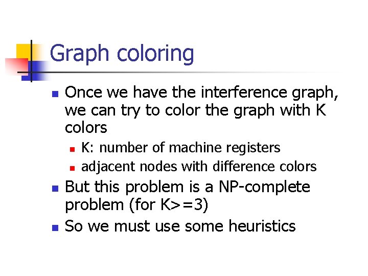 Graph coloring n Once we have the interference graph, we can try to color Graph coloring n Once we have the interference graph, we can try to color
