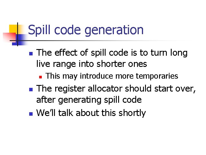 Spill code generation n The effect of spill code is to turn long live