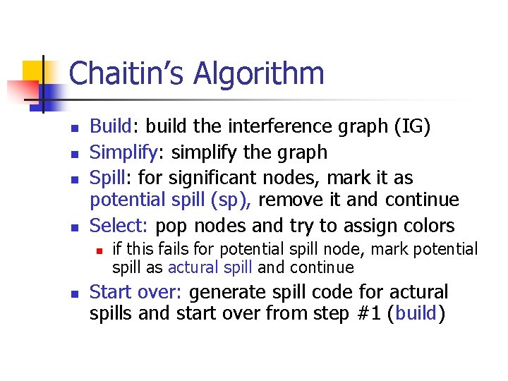 Chaitin’s Algorithm n n Build: build the interference graph (IG) Simplify: simplify the graph Chaitin’s Algorithm n n Build: build the interference graph (IG) Simplify: simplify the graph