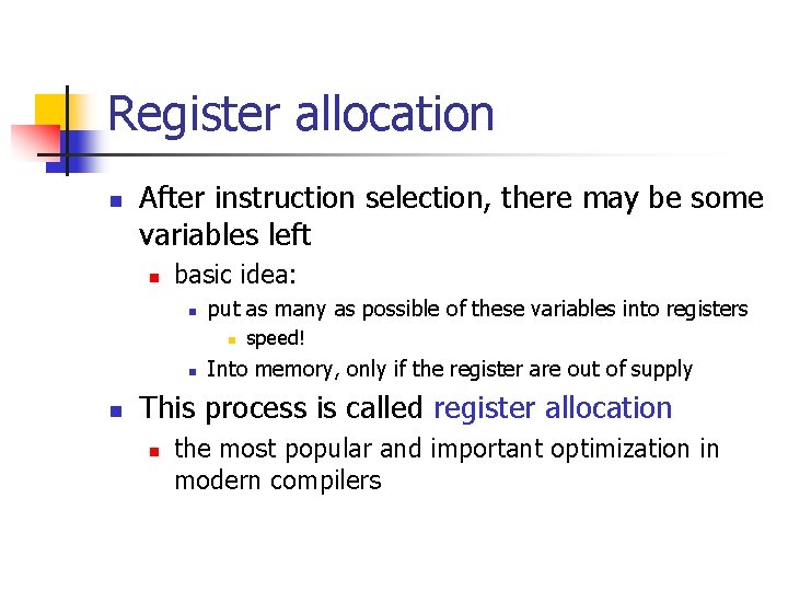 Register allocation n After instruction selection, there may be some variables left n basic